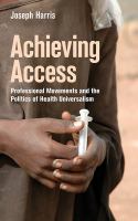 Achieving access : professional movements and the politics of health universalism /