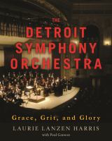 The Detroit Symphony Orchestra : grace, grit, and glory /