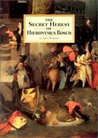 The secret heresy of Hieronymus Bosch /