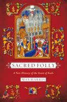 Sacred folly : a new history of the Feast of Fools /