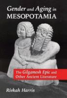 Gender and aging in Mesopotamia : the Gilgamesh epic and other ancient literature /