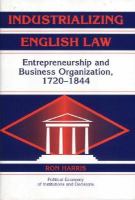 Industrializing English law entrepreneurship and business organization, 1720-1844 /