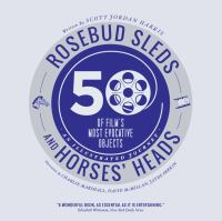 Rosebud Sleds and Horses' Heads : 50 of Film's Most Evocative Objects - An Illustrated Journey.