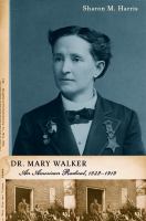 Dr. Mary Walker : an American radical, 1832-1919 /