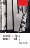 Mediating modernity : German literature and the "new" media, 1895-1930 /