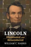 Lincoln illuminated and remembered /
