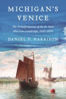 Michigan's Venice : the transformation of the St. Clair maritime landscape, 1640-2000 /