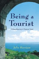 Being a tourist finding meaning in pleasure travel /