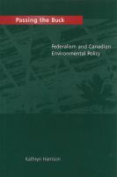Passing the buck federalism and Canadian environmental policy /