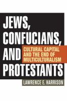 Jews, confucians, and protestants cultural capital and the end of multiculturalism /