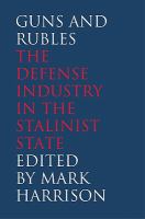 Guns and Rubles : The Defense Industry in the Stalinist State.