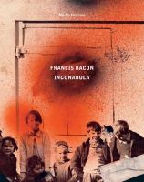Francis Bacon : incunabula /