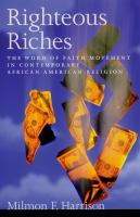 Righteous riches the Word of faith movement in contemporary African American religion /