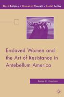Enslaved Women and the Art of Resistance in Antebellum America.