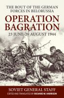 Operation Bagration, 23 June-29 August 1944 : The Rout of the German Forces in Belorussia.