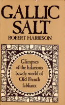 Gallic salt; eighteen fabliaux translated from the Old French.