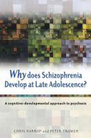 Why does schizophrenia develop at late adolescence? : a cognitive-developmental approach to psychosis /