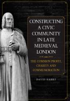 Constructing a civic community in late medieval London : the common profit, charity and commemoration /