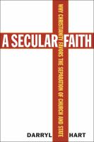A secular faith : why Christianity favors the separation of church and state /
