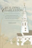 Building Charleston : town and society in the eighteenth-century British Atlantic world /