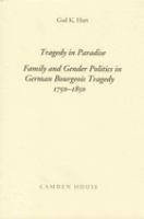 Tragedy in paradise : family and gender politics in German bourgeois tragedy, 1750-1850 /