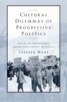 Cultural dilemmas of progressive politics : styles of engagement among grassroots activists /