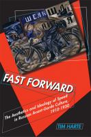 Fast forward the aesthetics and ideology of speed in Russian avant-garde culture, 1910-1930 /