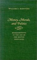 Money, morals, and politics : Massachusetts in the age of the Boston Associates /