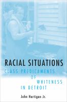 Racial situations class predicaments of whiteness in Detroit /