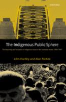 The indigenous public sphere : the reporting and reception of aboriginal issues in the Australian media /