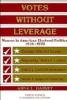 Votes without leverage : women in American electoral politics, 1920-1970 /