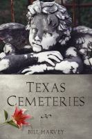 Texas cemeteries the resting places of famous, infamous, and just plain interesting Texans /