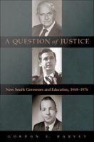 A question of justice : New South governors and education, 1968-1976 /