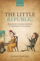 The little republic : masculinity and domestic authority in eighteenth-century Britain /