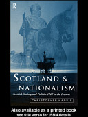 Scotland and nationalism Scottish society and politics, 1707 to the present /