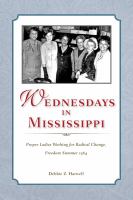 Wednesdays in Mississippi : Proper Ladies Working for Radical Change, Freedom Summer 1964.