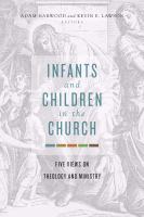 Infants and Children in the Church : Five Views on Theology and Ministry.