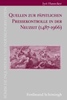 Quellen Zur Päpstlichen Pressekontrolle in der Neuzeit (1487-1966).