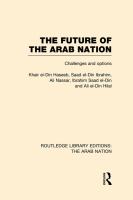 The Future of the Arab Nation (RLE : Challenges and Options.