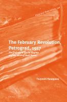 The February Revolution, Petrograd, 1917 The End of the Tsarist Regime and the Birth of Dual Power /