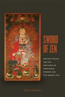 Sword of Zen : Master Takuan and his writings on immovable wisdom and the sword Taie /