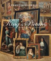 The King's pictures : the formation and dispersal of the collections of Charles I and his courtiers /