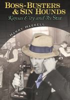 Boss-busters & sin hounds : Kansas City and its Star /