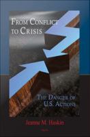 From conflict to crisis the danger of U.S. actions /
