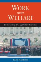 Work over Welfare : The Inside Story of the 1996 Welfare Reform Law.