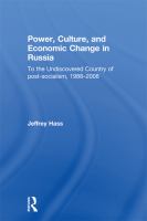 Power, culture, and economic change in Russia to the undiscovered country of post-socialism, 1988-2008 /