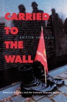 Carried to the wall : American memory and the Vietnam Veterans Memorial /