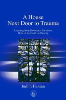 A house next door to trauma learning from Holocaust survivors how to respond to atrocity /