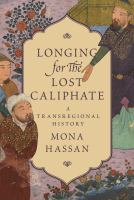 Longing for the lost caliphate : a transregional history /