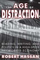 The age of distraction : reading, writing, and politics in a high-speed networked economy /
